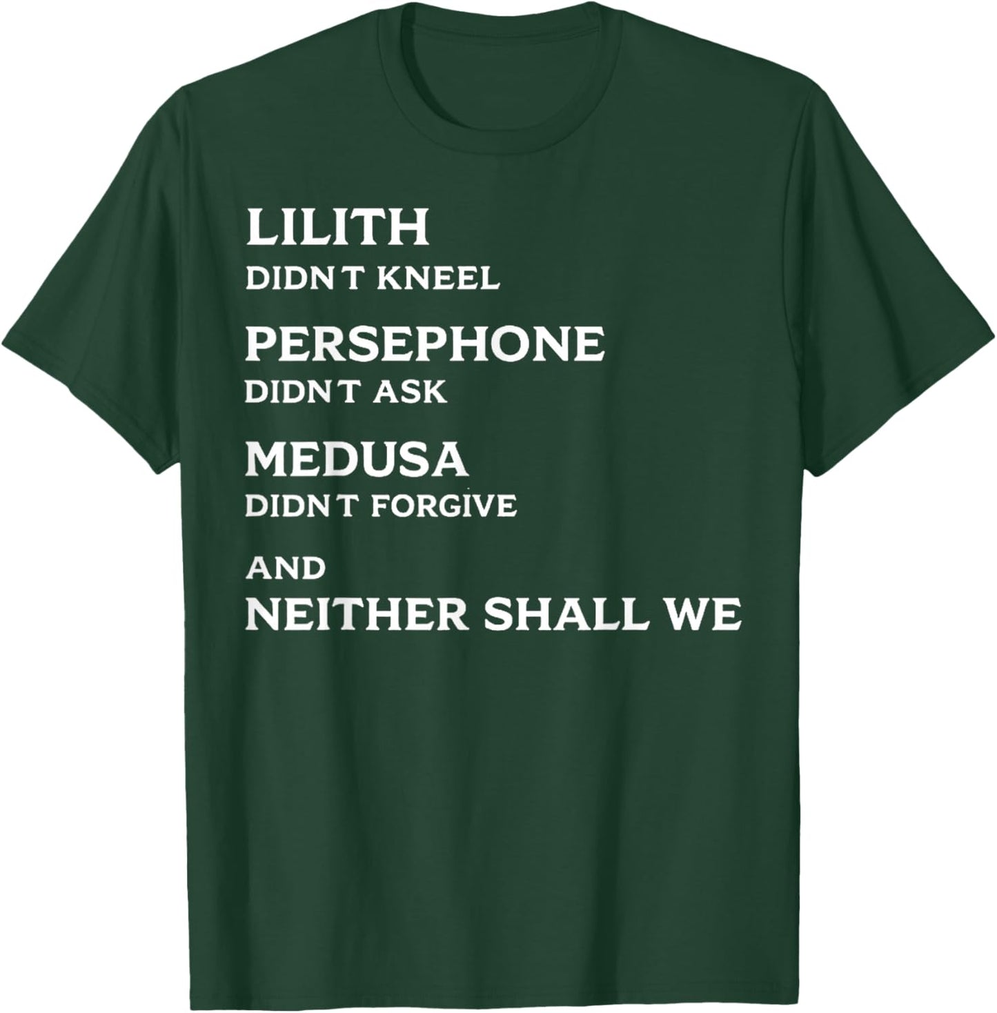 Lilith Didn't Kneel Persephone Didn't Ask Medusa Didn't T-Shirt - T-Shirt | Forest