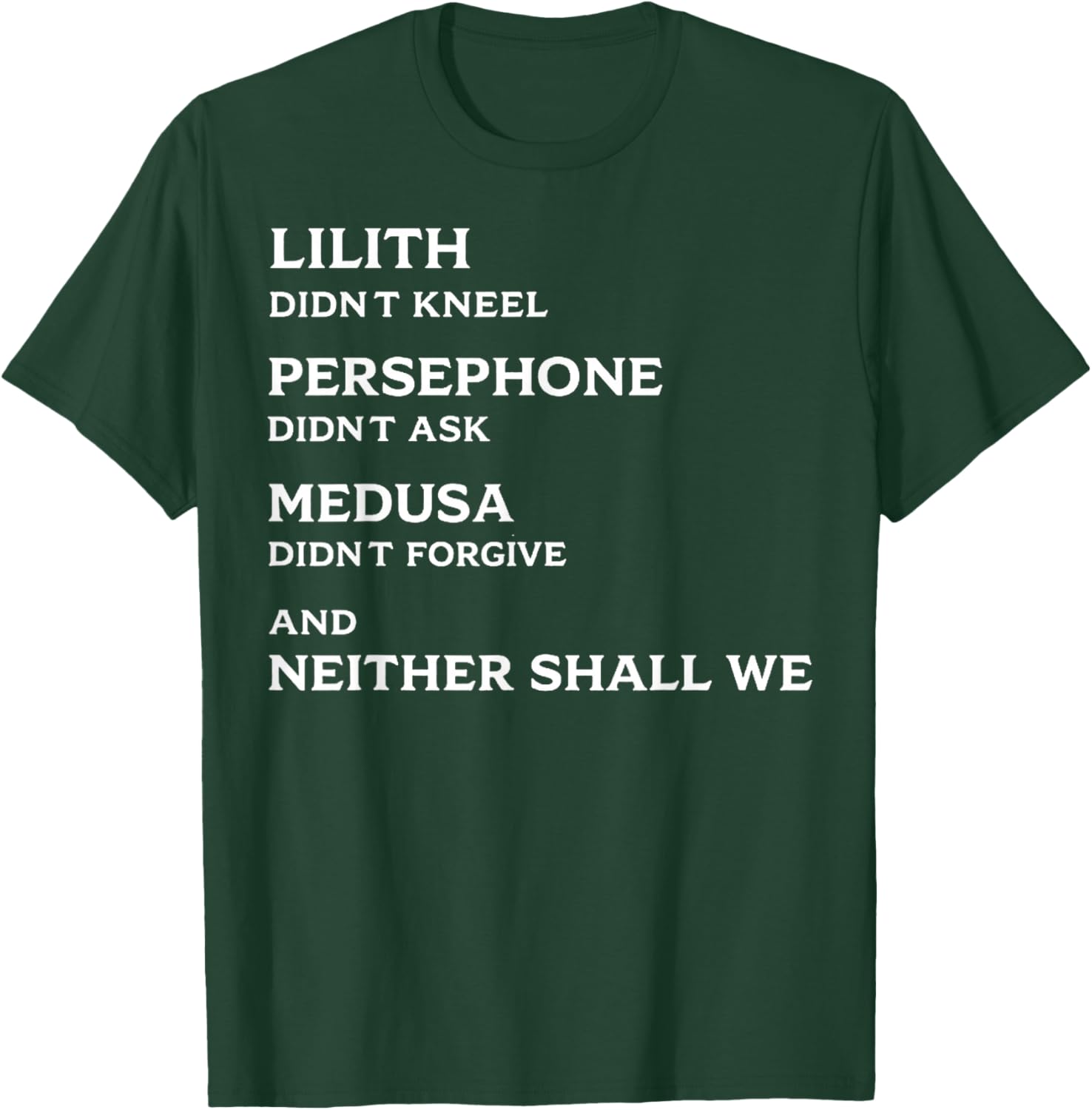 Lilith Didn't Kneel Persephone Didn't Ask Medusa Didn't T-Shirt - T-Shirt | Forest