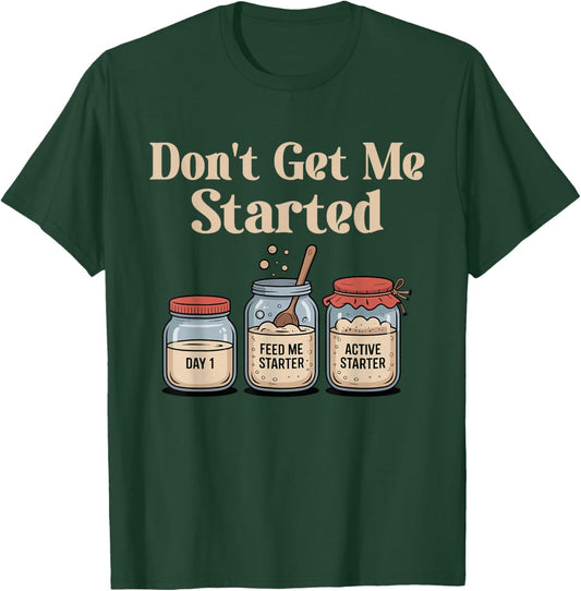 Don't Get Me Started Sourdough T-Shirt - T-Shirt | Forest