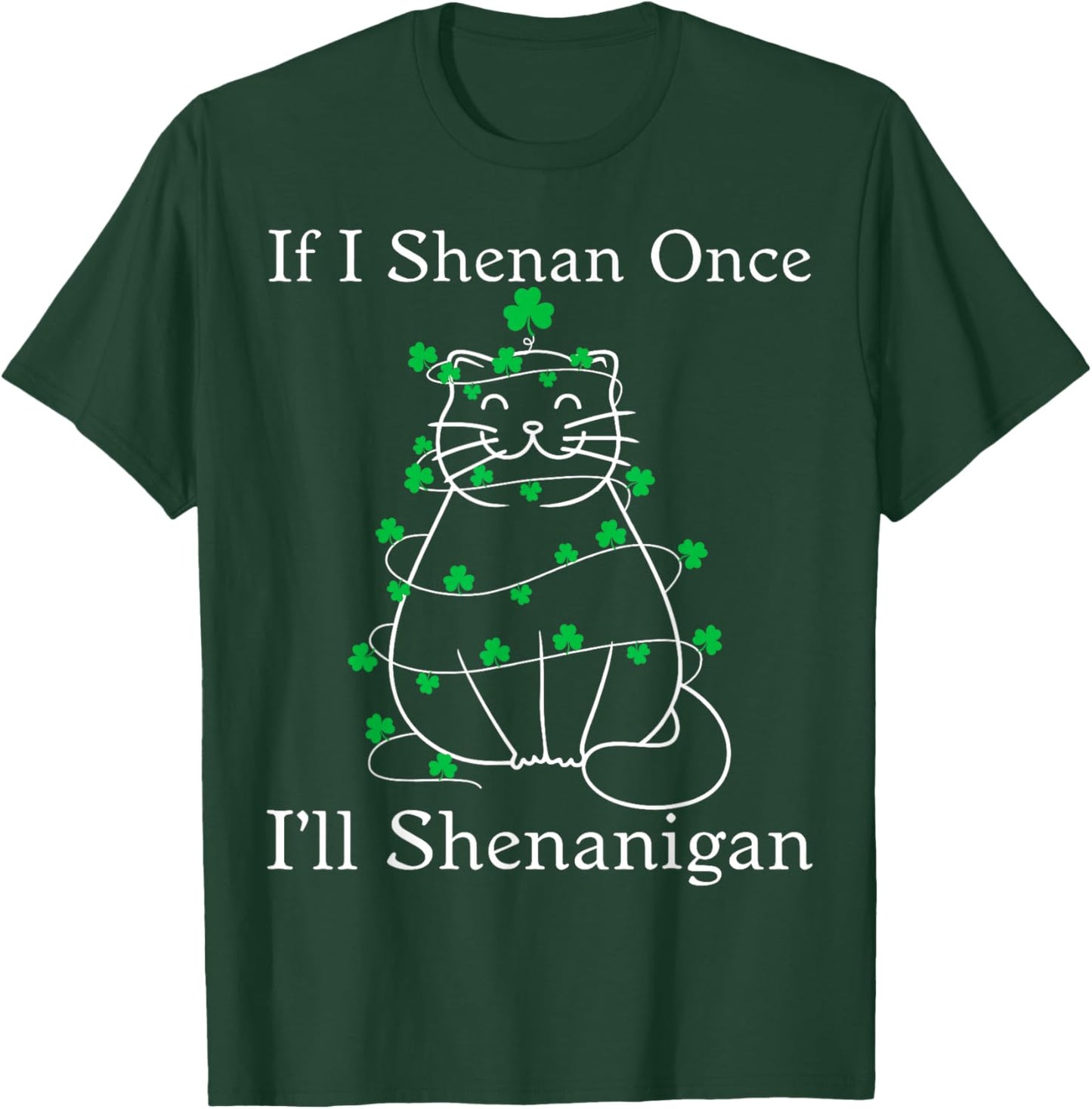 If I Shenan Once Cat Shamrock St Patricks Women Kid T-Shirt - T-Shirt | Forest