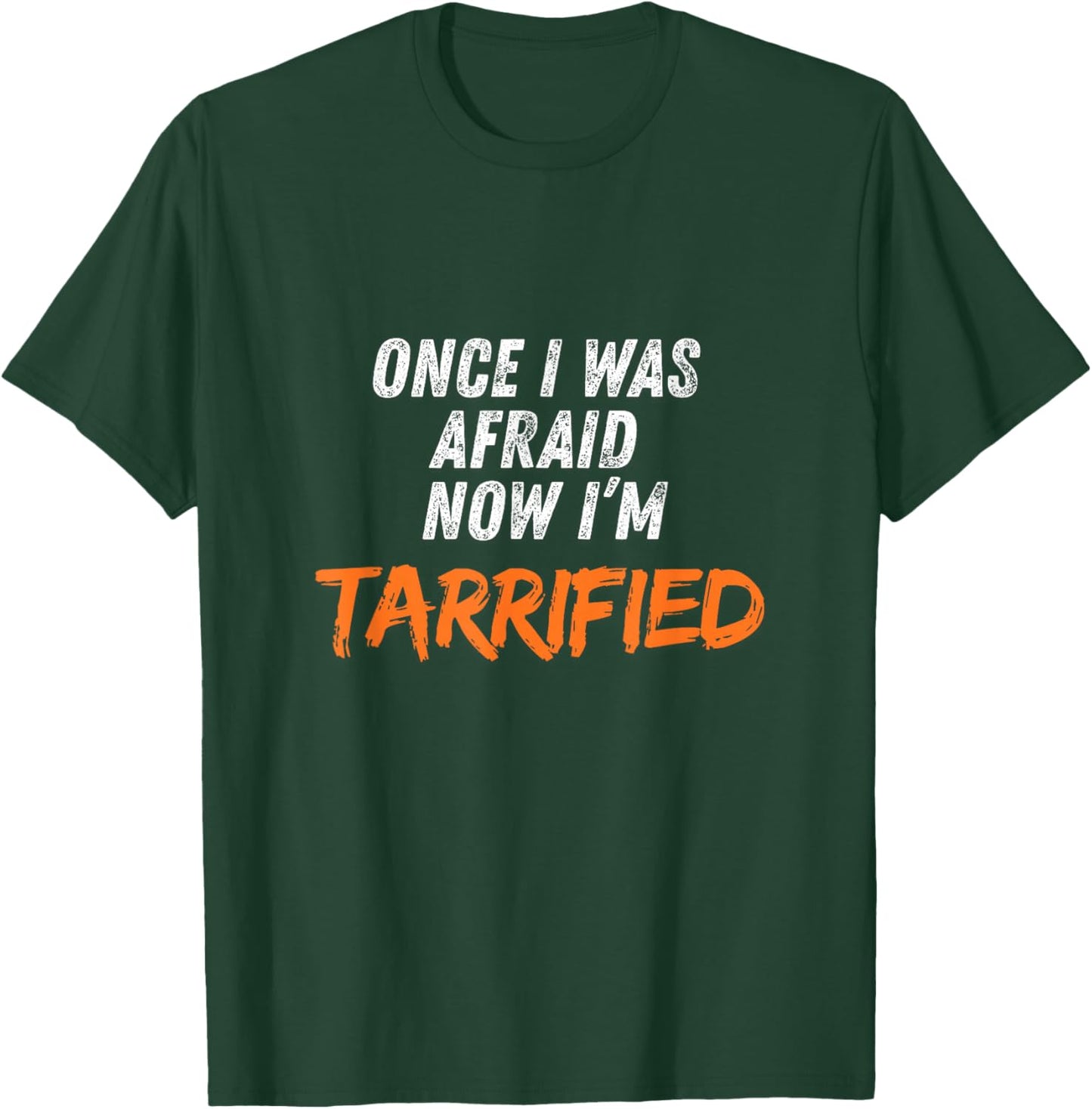 Once I was Afraid Now I’m Tarrified T-Shirt - T-Shirt | Forest