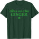 Dibs On The Ginger St Patrick’s Day Irish Redhead Shamrock T-Shirt - T-Shirt | Forest