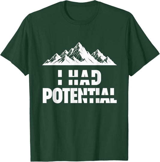 Funny I Had Potential T-Shirt - T-Shirt | Forest