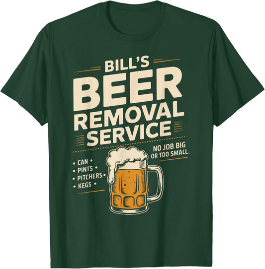 Bill's Beer Removal Service Funny Beer Drinking Beer Lover T-Shirt - T-Shirt | Forest
