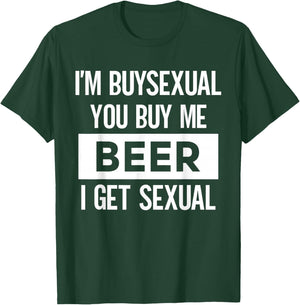 I'm Buysexual You Buy Me Beer I Get Sexual Funny Drinking T-Shirt - T-Shirt | Forest