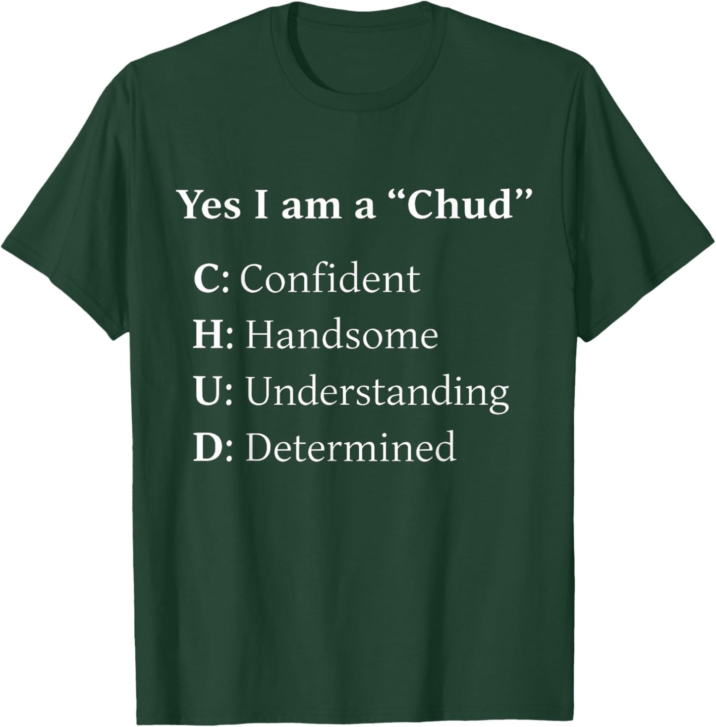 Yes I Am A Chud Confident Handsome Understanding Determined T-Shirt - T-Shirt | Forest
