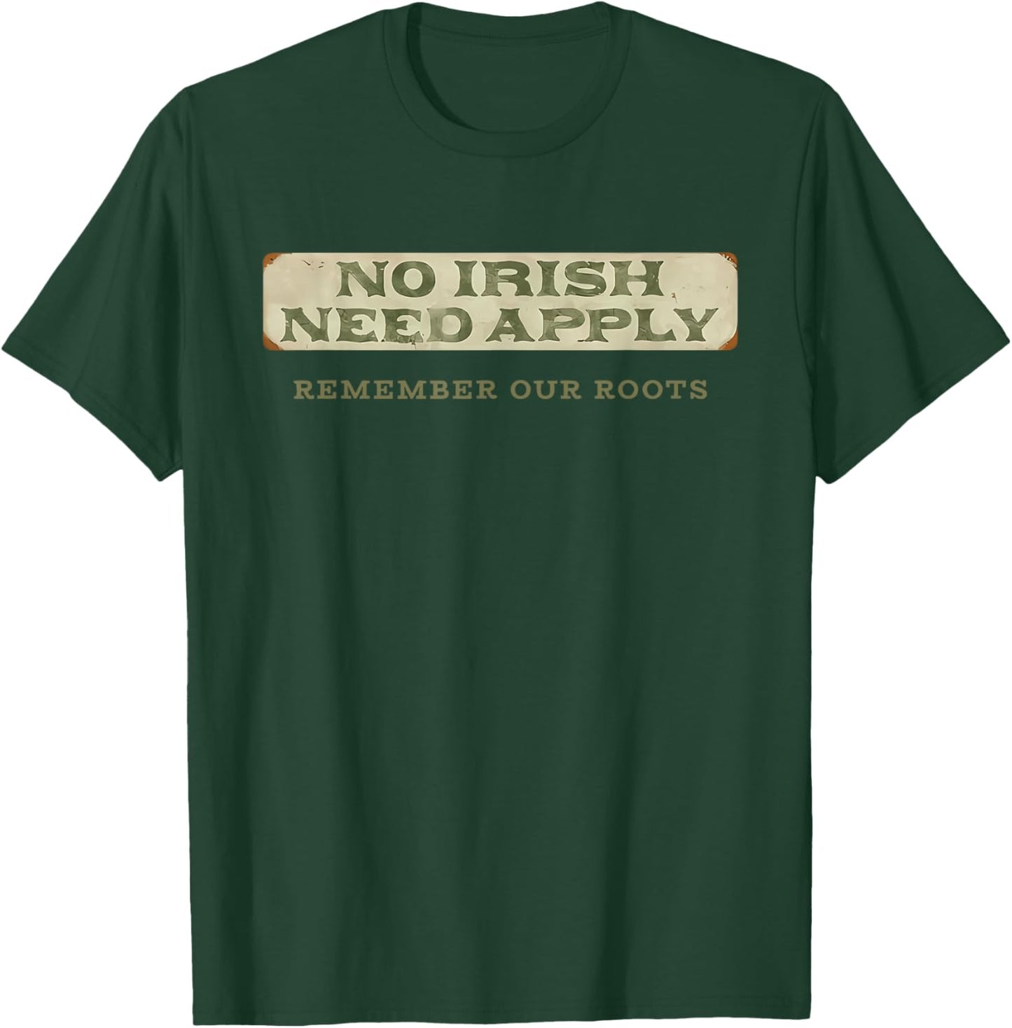 No Irish Need Apply Remember Our Roots T-Shirt - T-Shirt | Forest
