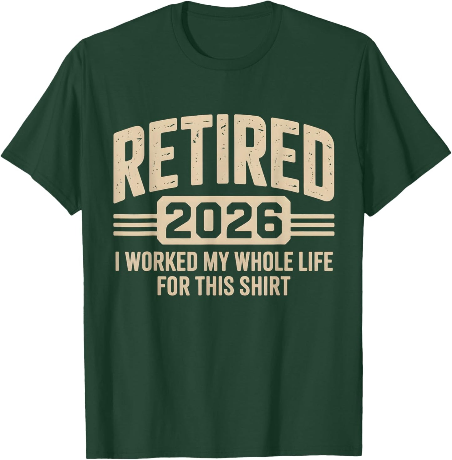 Retirement Retired 2026 I Worked My Whole Life for This T-Shirt - T-Shirt | Forest