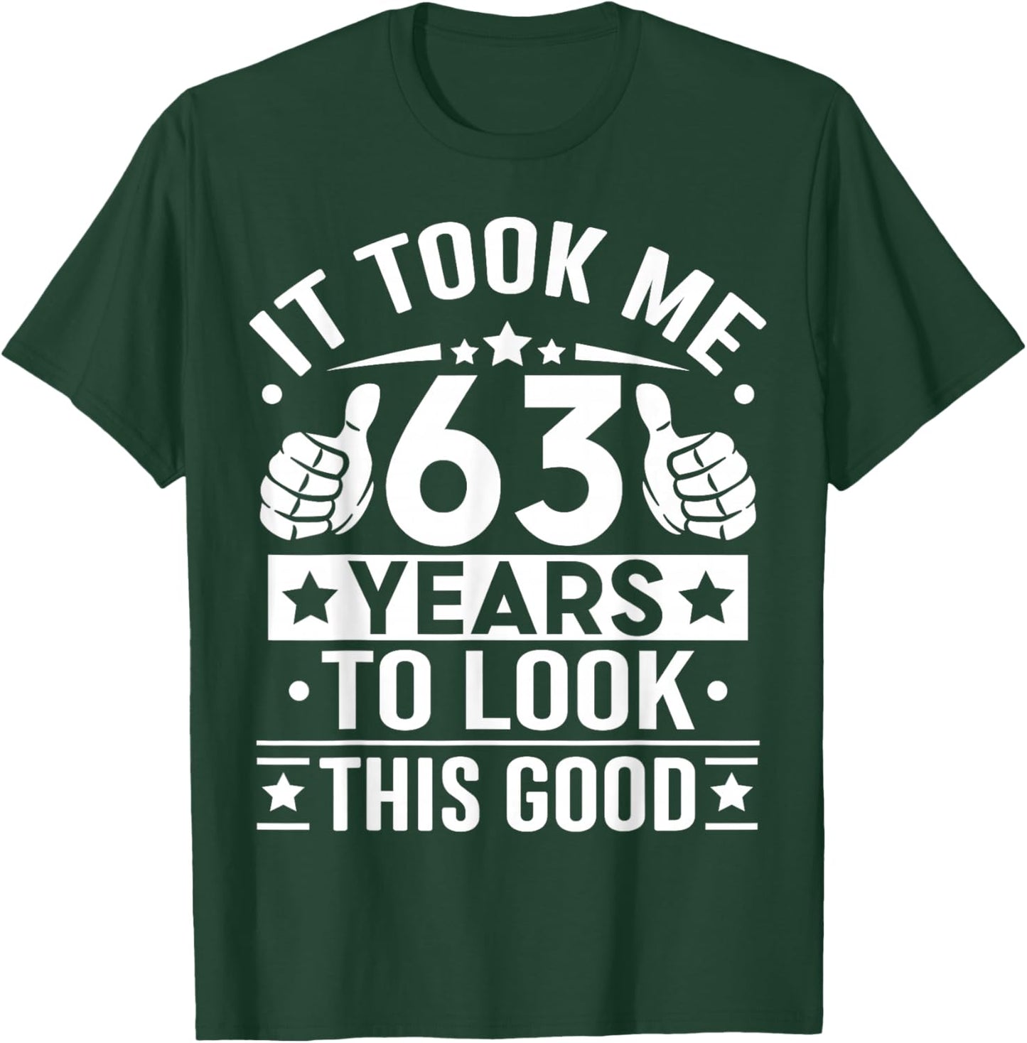 It Took Me 63 Years to Look This Good Happy 63rd Birthday T-Shirt - T-Shirt | Forest