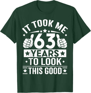 It Took Me 63 Years to Look This Good Happy 63rd Birthday T-Shirt - T-Shirt | Forest