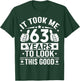 It Took Me 63 Years to Look This Good Happy 63rd Birthday T-Shirt - T-Shirt | Forest