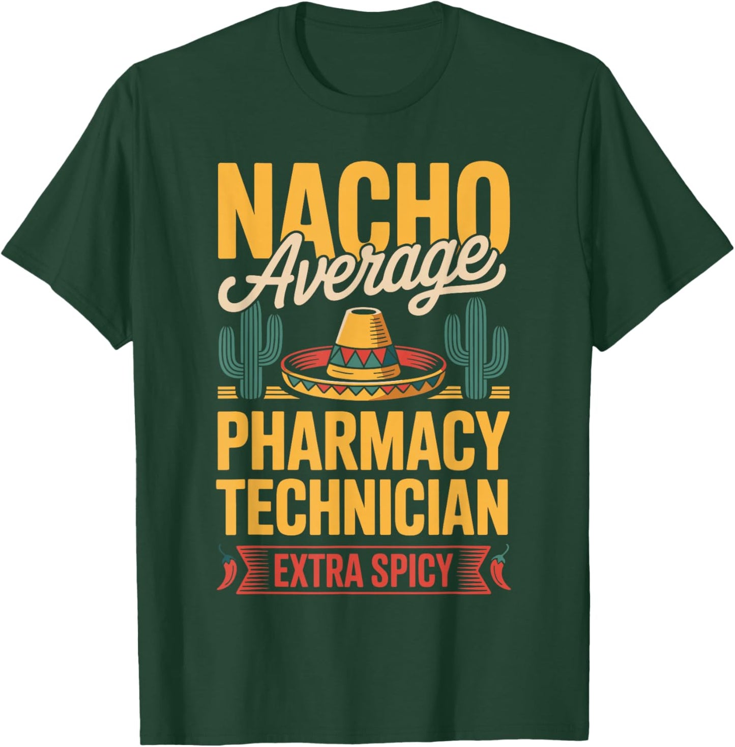 Nacho Average Pharmacy Technician Extra Spicy T-Shirt - T-Shirt | Forest