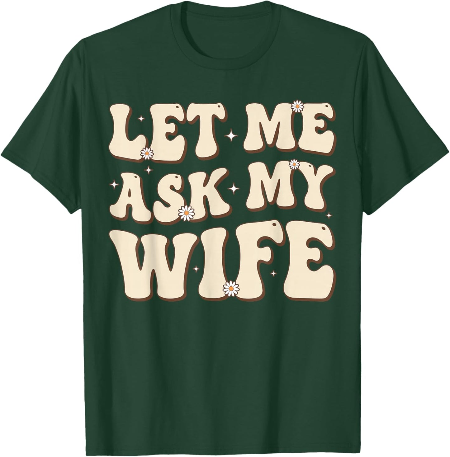 Let Me Ask My Wife Retro Groovy Funny Saying Husband Dad T-Shirt - T-Shirt | Forest