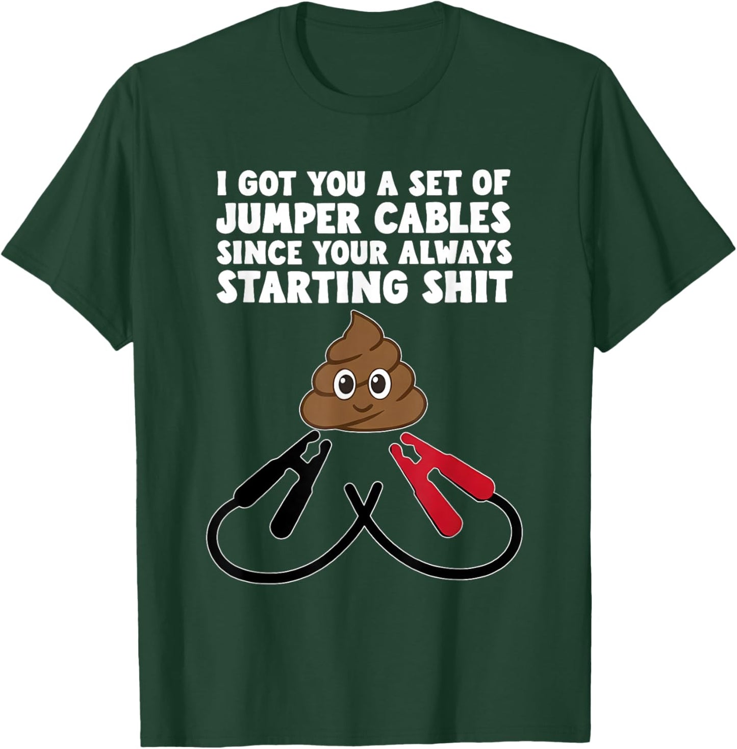 I Got A Set of Jumper Cables Since Your Always Starting Shit T-Shirt - T-Shirt | Forest
