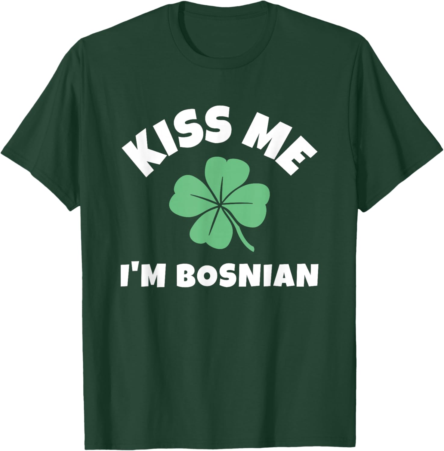 Kiss Me I'm Bosnian St. Patrick's Day Funny Irish Bosnia T-Shirt - T-Shirt | Forest