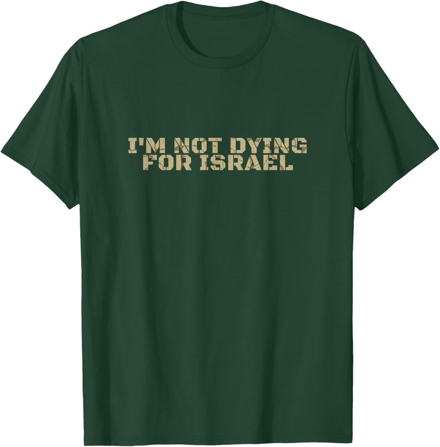 I'm Not Dying for Israel Men Women T-Shirt - T-Shirt | Forest