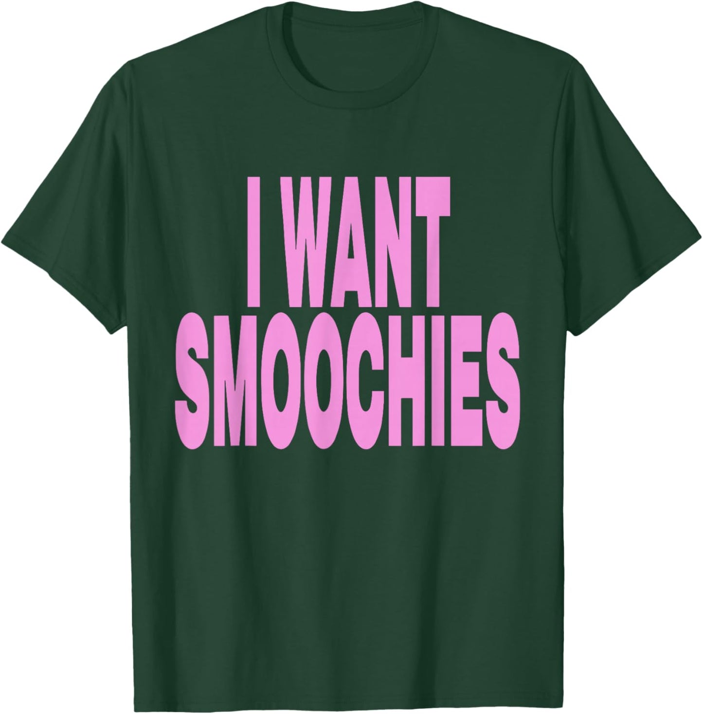I Want Smoochies T-Shirt - T-Shirt | Forest