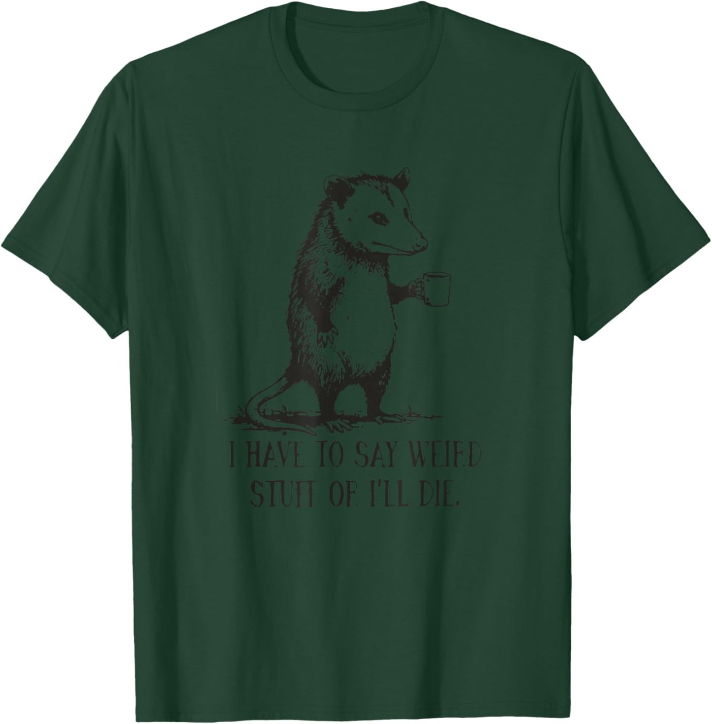Funny Oppossum Meme I Have to Say Weird Stuff Or I'll Die T-Shirt - T-Shirt | Forest