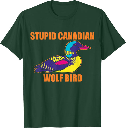 Stupid Canadian Wolf Bird Loon Sarcastic Animal T-Shirt - T-Shirt | Forest