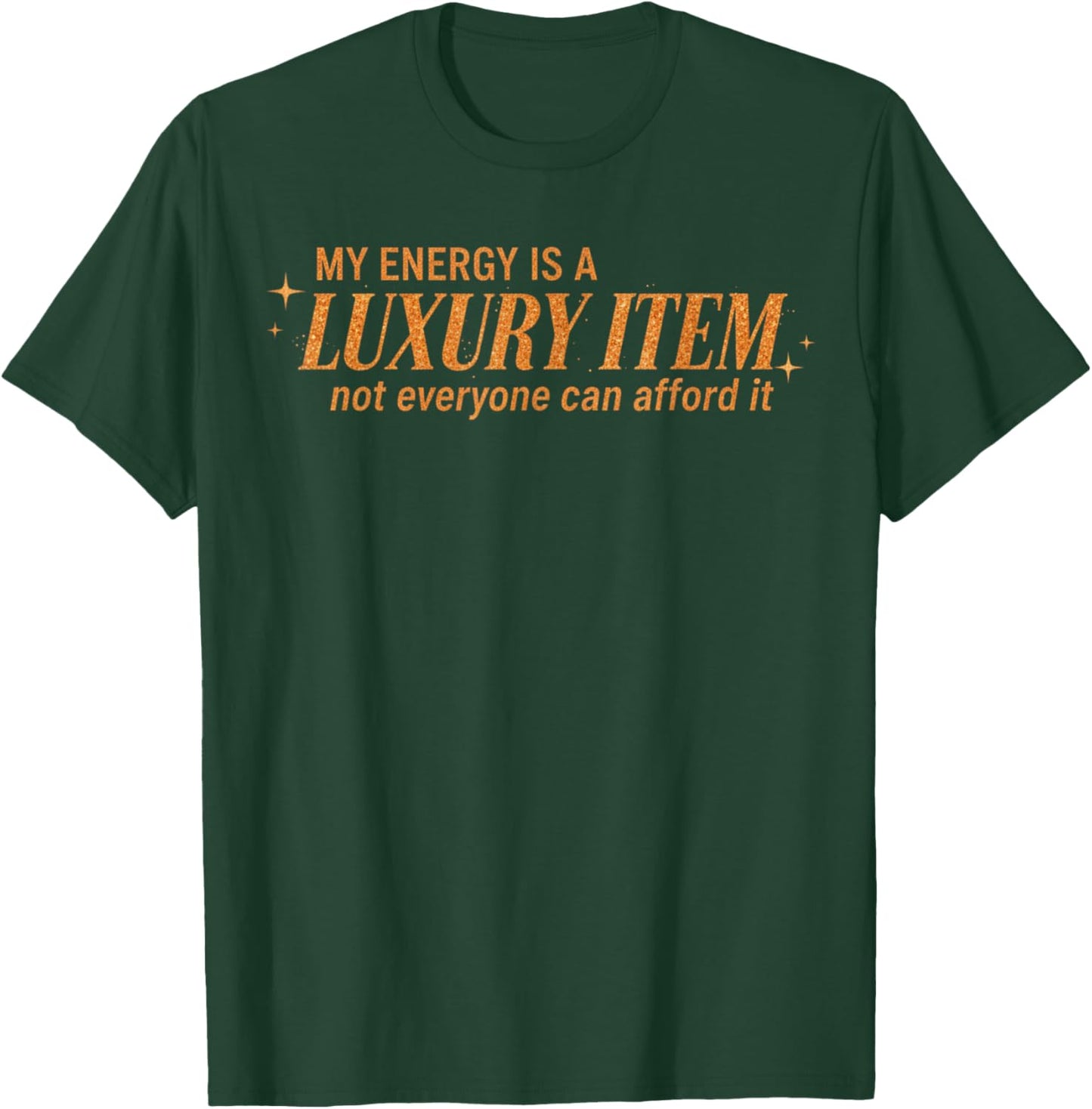 Funny My Energy is A Luxury Item Not Everyone Can Afford It T-Shirt - T-Shirt | Forest