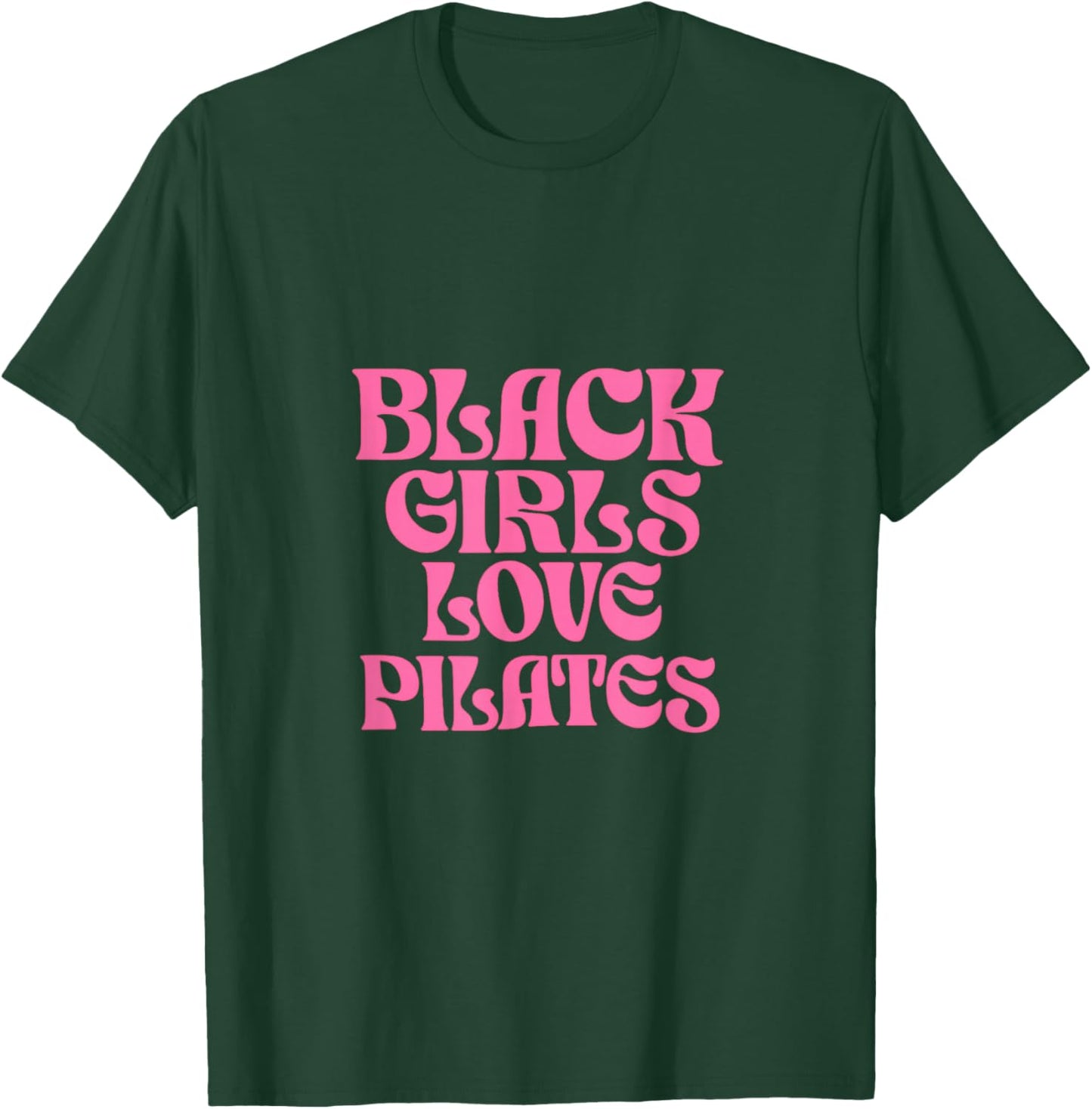 Black Girls Love Pilates T-Shirt - T-Shirt | Forest