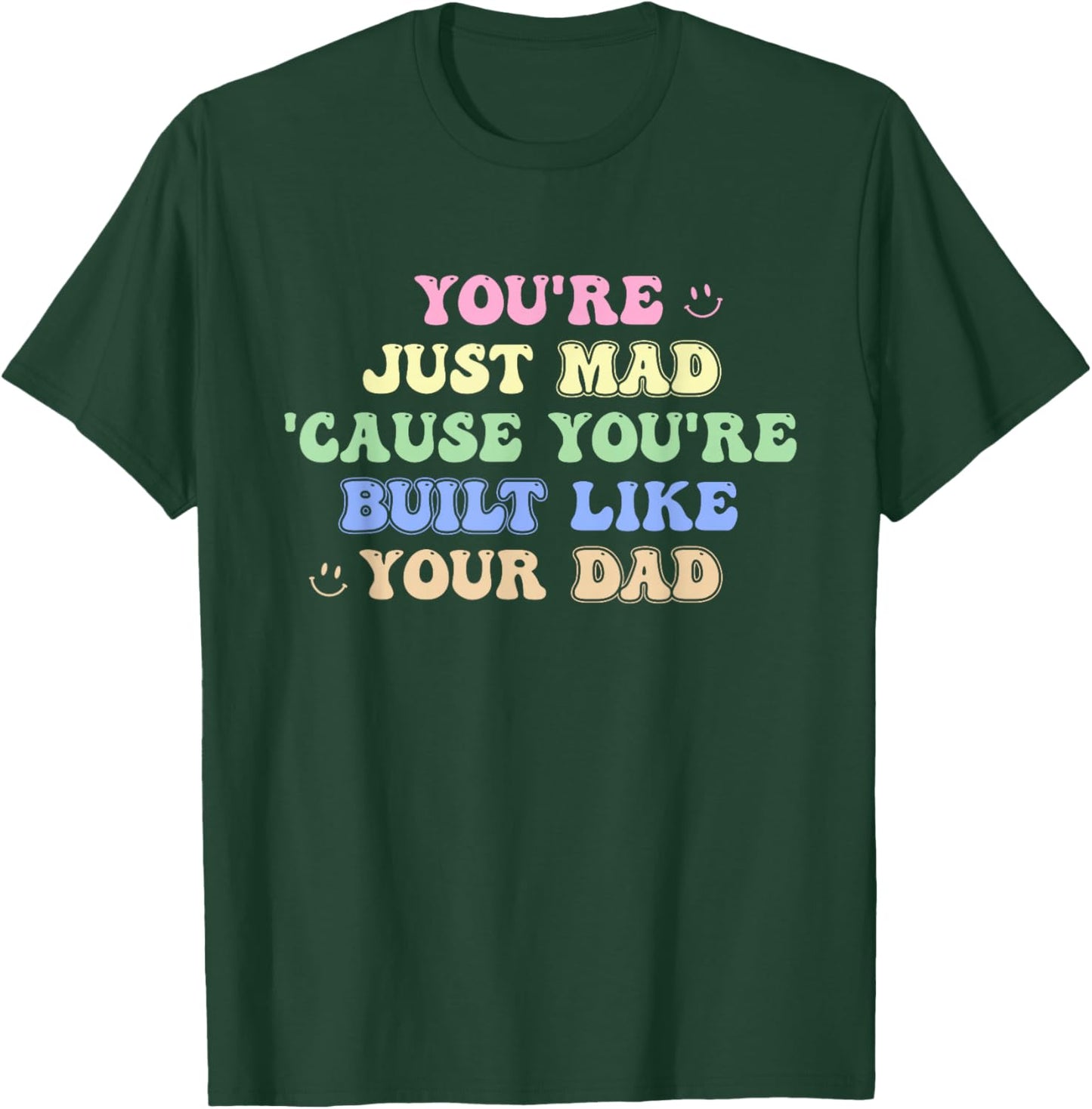 You're Just Mad 'Cause You're Built Like Your Dad Quote T-Shirt - T-Shirt | Forest