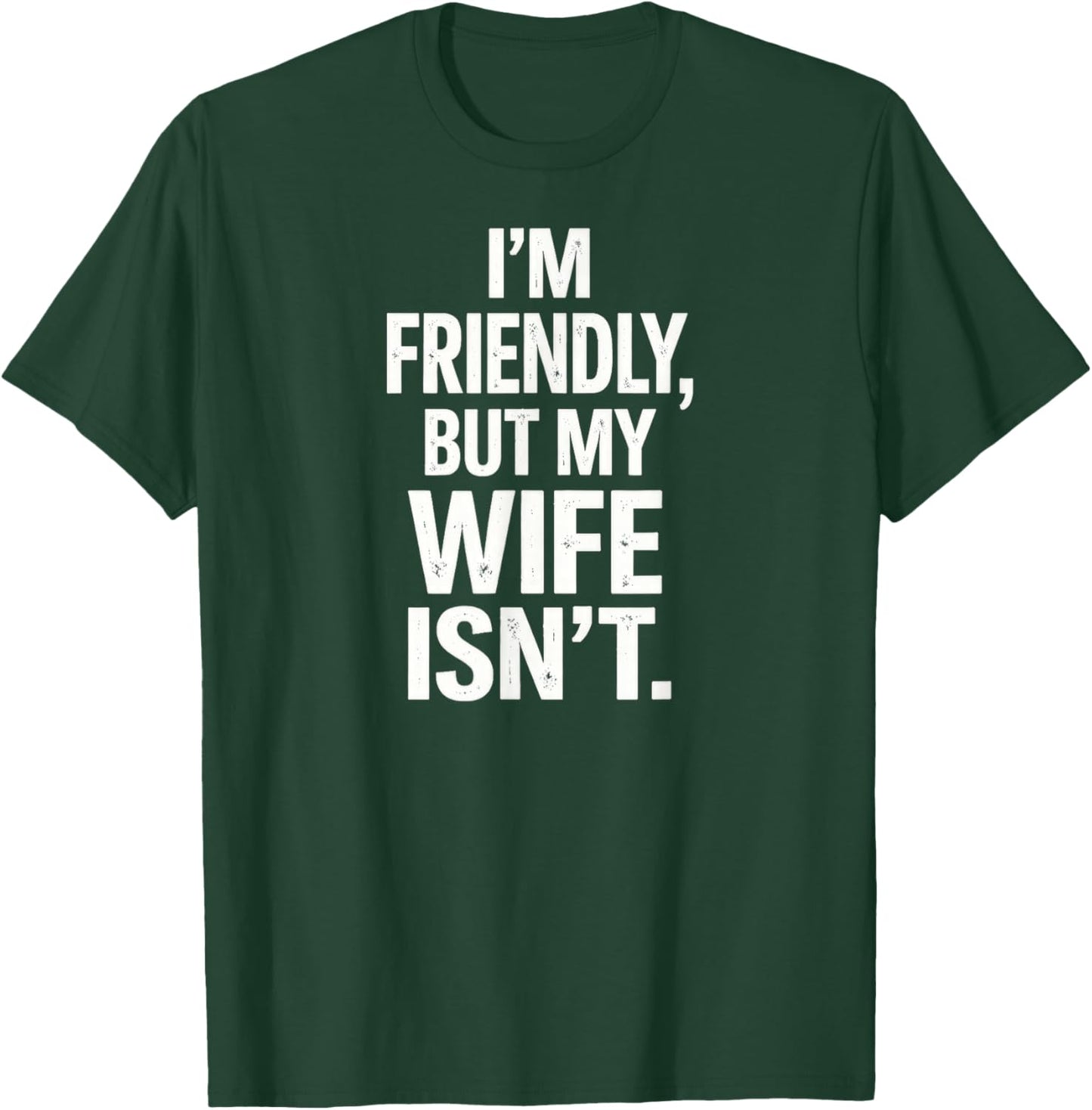 I'm Friendly But My Wife Isn't T-Shirt - T-Shirt | Forest