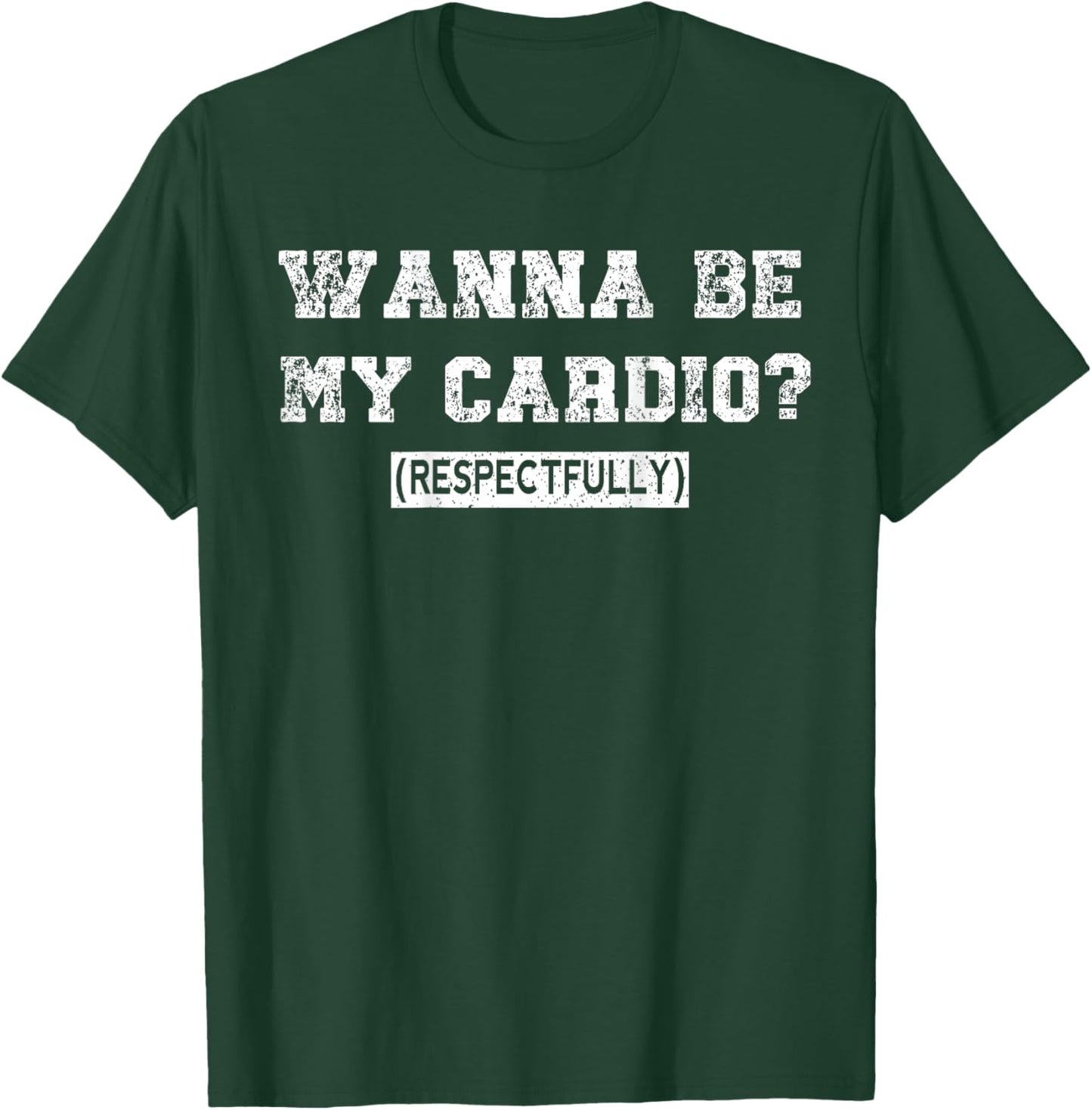 Wanna Be My Daily Cardio Respectfully Funny Gym Saying Retro T-Shirt - T-Shirt | Forest