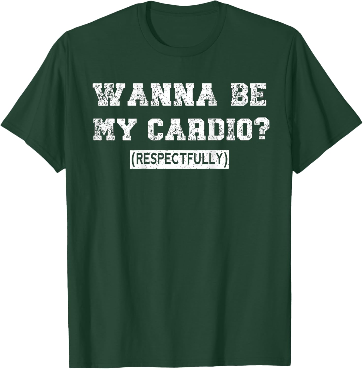 Wanna Be My Daily Cardio Respectfully Funny Gym Saying Retro T-Shirt - T-Shirt | Forest