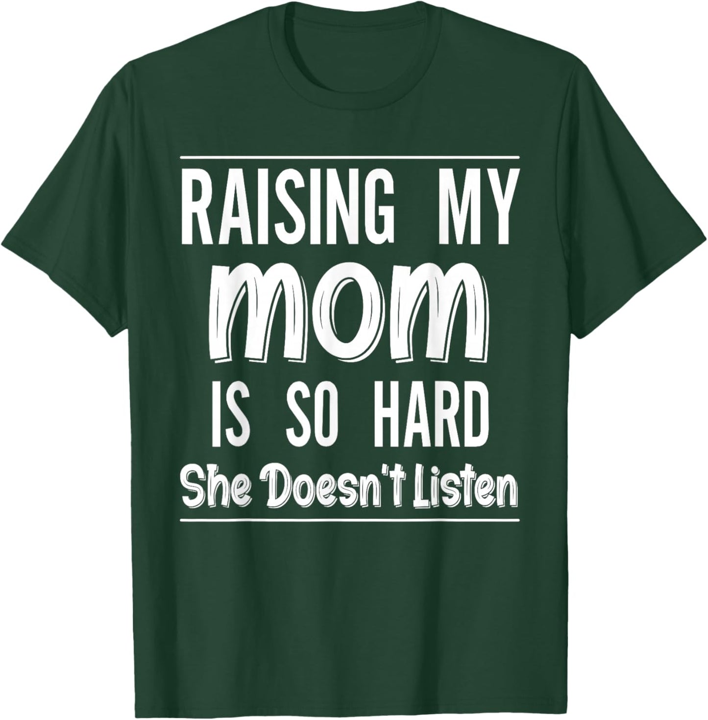 Raising My Mom is So Hard She Doesn't Listen Funny Saying T-Shirt - T-Shirt | Forest