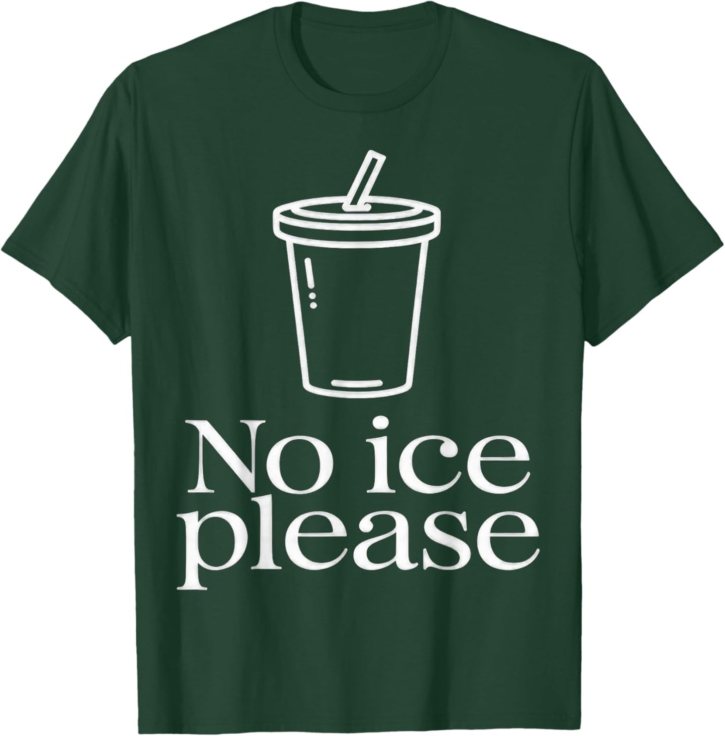 No Ice Please T-Shirt - T-Shirt | Forest