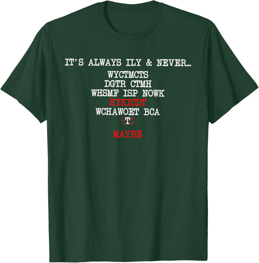 It's Always ILY and Never WYCTMCTS DGTS Hockey Romance Quote T-Shirt - T-Shirt | Forest