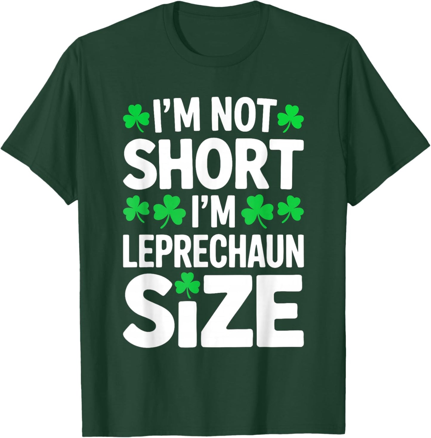 I'm Not Short I'm Leprechaun Size Shirt St Patricks Day T-Shirt - T-Shirt | Forest