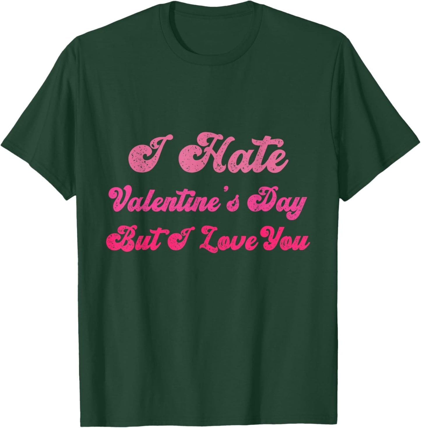 I Hate Valentine’s Day But I Love You Funny Anti Valentine T-Shirt - T-Shirt | Forest