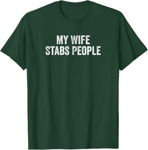 My Wife Stabs People Funny Wife Quote T-Shirt - T-Shirt | Forest