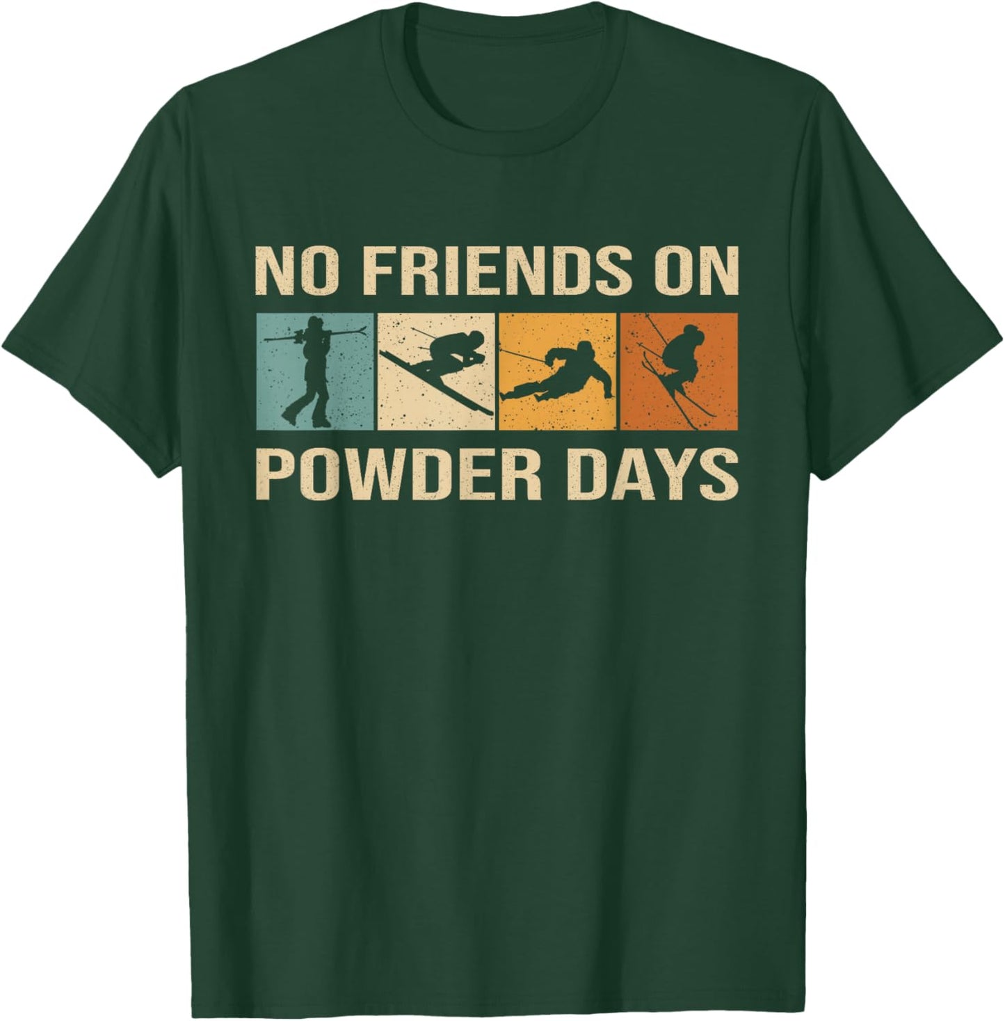 Skiing - No Friends On Powder Days - Winter Sport Skilife T-Shirt - T-Shirt | Forest