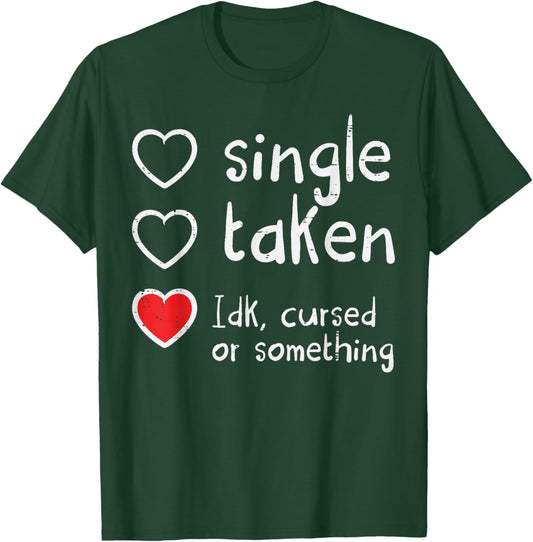 Valentines Day Single Taken IDK Cursed Funny Women Men T-Shirt - T-Shirt | Forest