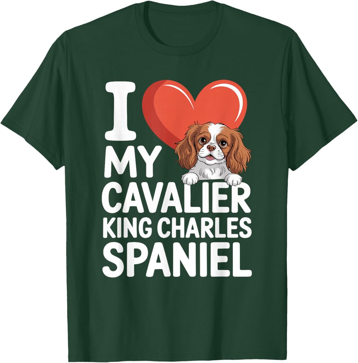 I Love My Cavalier King Charles Spaniel T-Shirt - T-Shirt | Forest