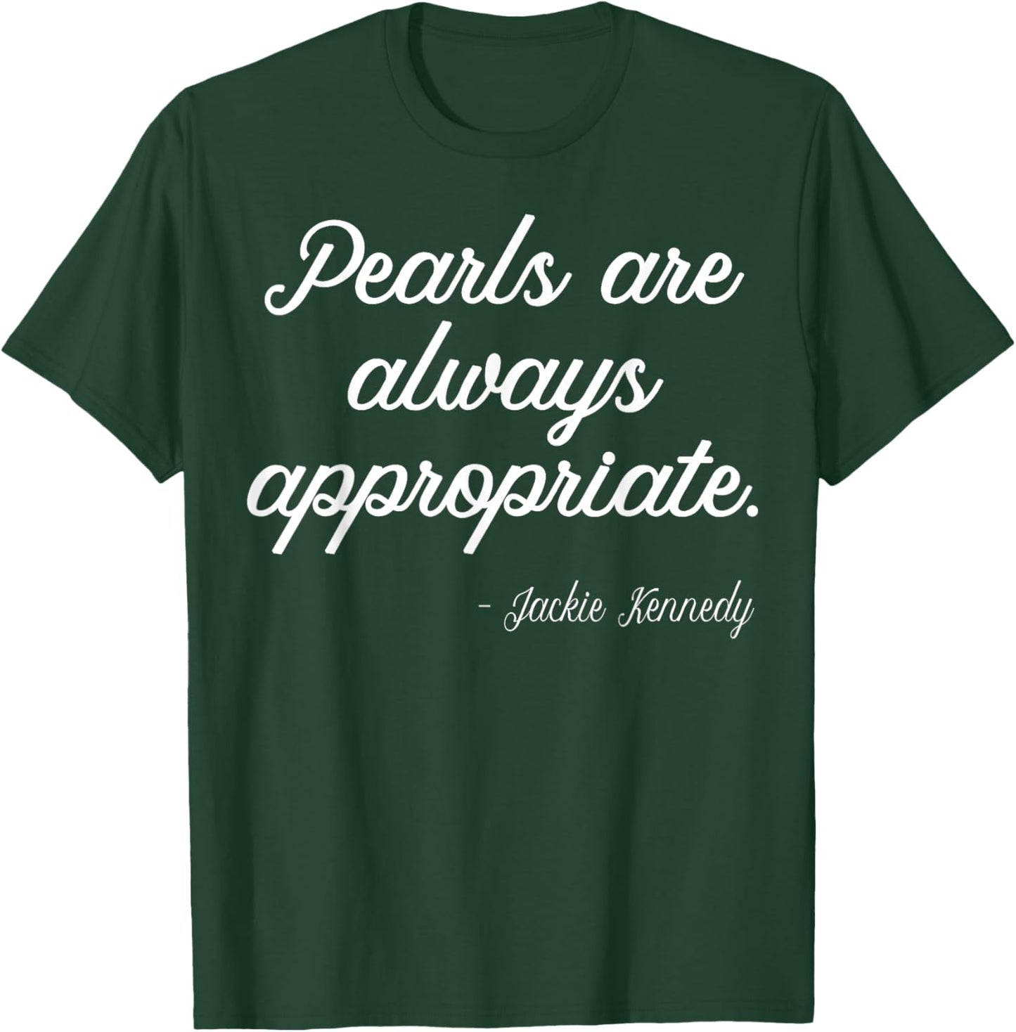 Pearls are Always Appropriate Jackie Kennedy T-Shirt - T-Shirt | Forest