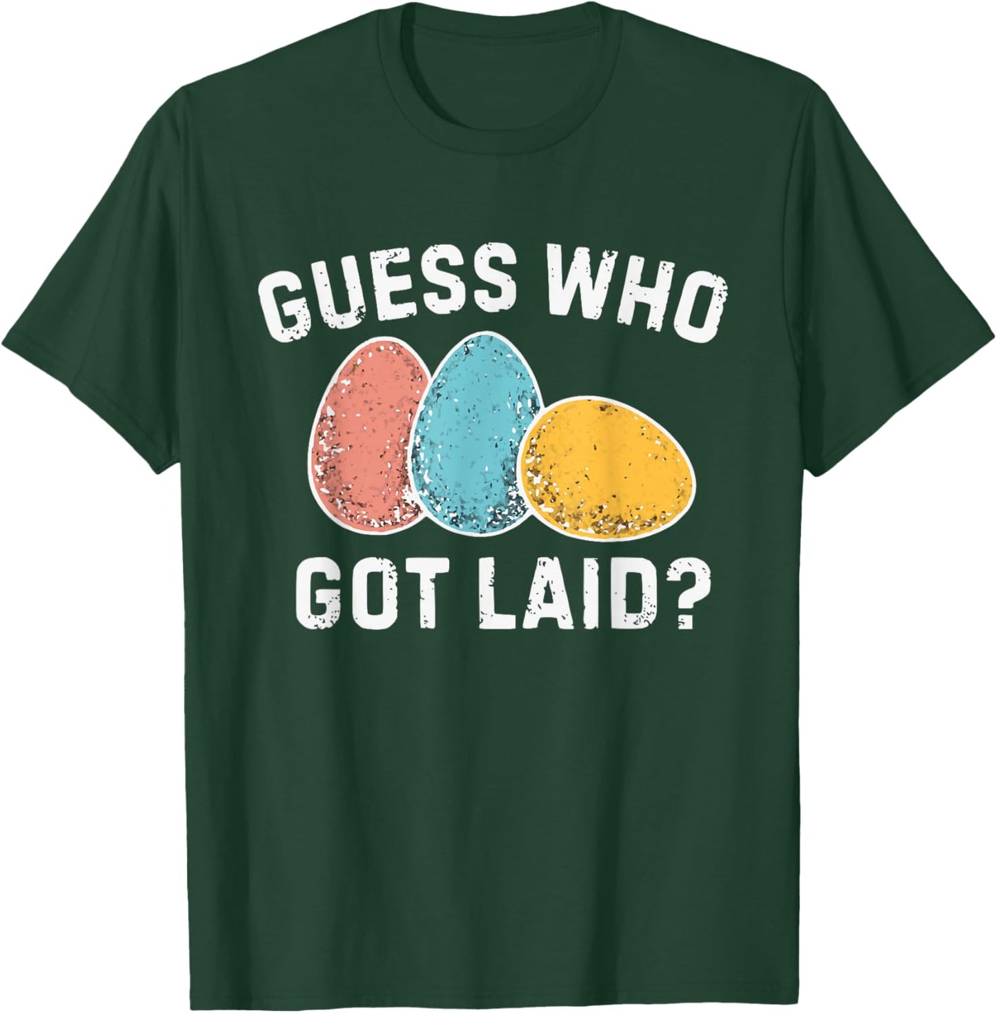 Guess Who Got Laid, Inappropriate Easter T-Shirt - T-Shirt | Forest
