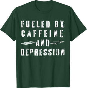Fueled by Caffeine and Depression T-Shirt - T-Shirt | Forest
