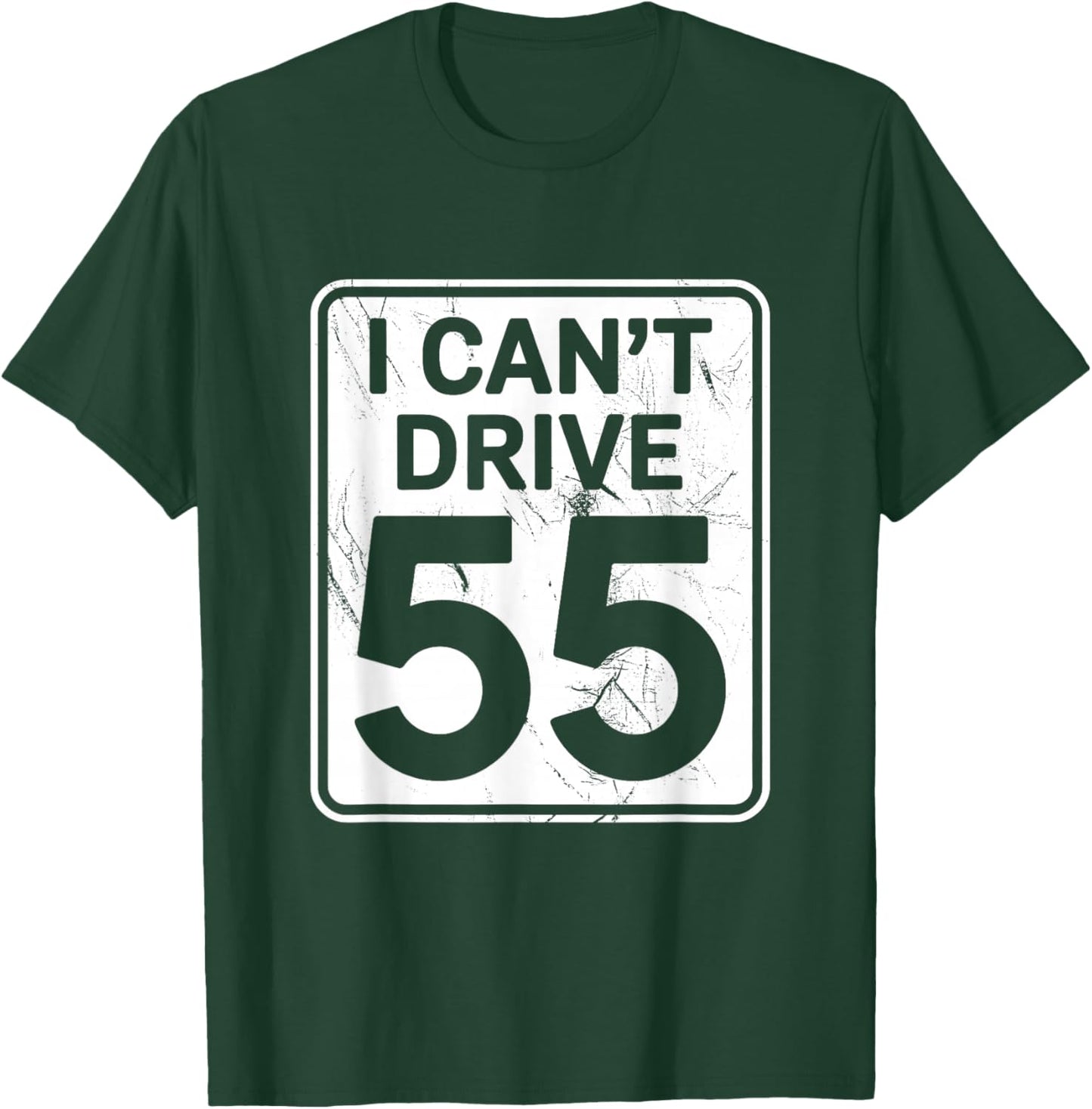 I Can't Drive 55 Funny 55th Birthday Party Fathers Day T-Shirt - T-Shirt | Forest