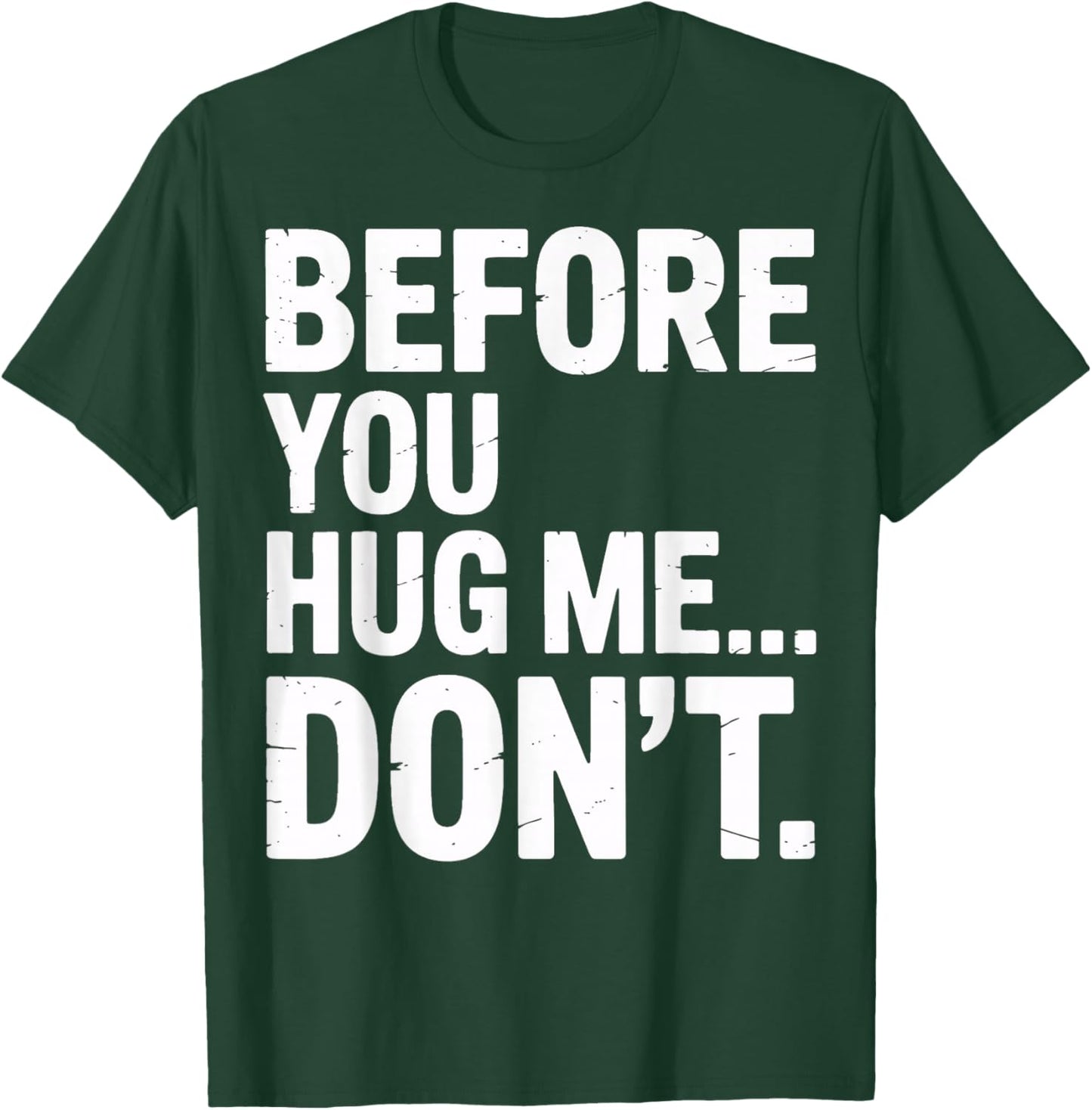 Before You Hug Me Don't Social Interaction Joke T-Shirt - T-Shirt | Forest