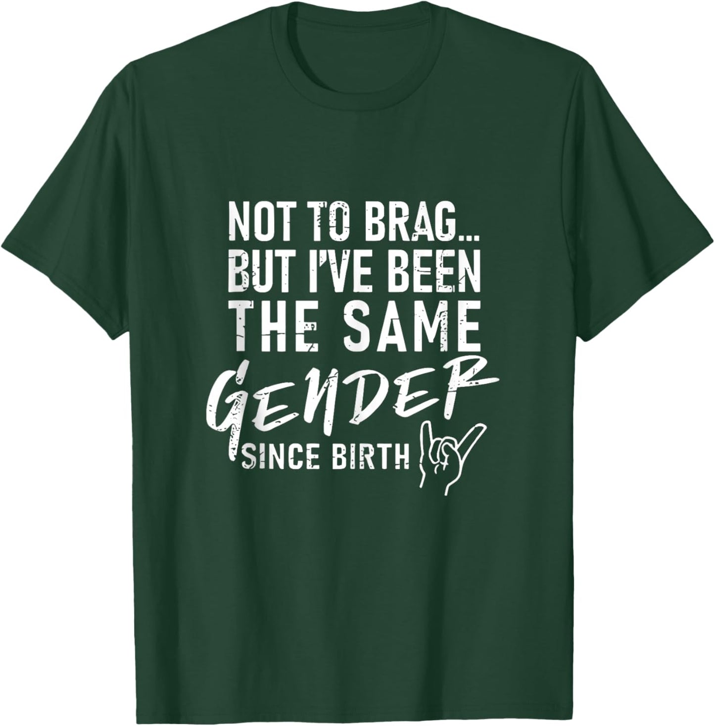 Not to Brag But I've Been The Same Gender Since Birth T-Shirt - T-Shirt | Forest