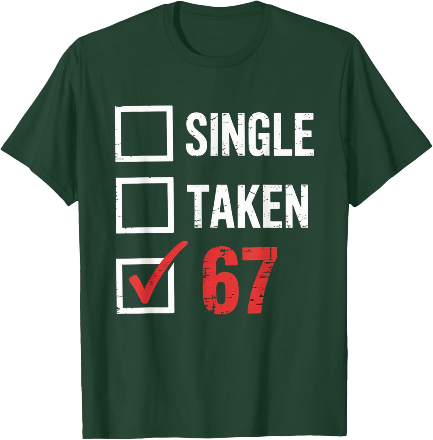 6 7 Six Seven Valentines Single Taken 67 Girls Boys Kids T-Shirt - T-Shirt | Forest