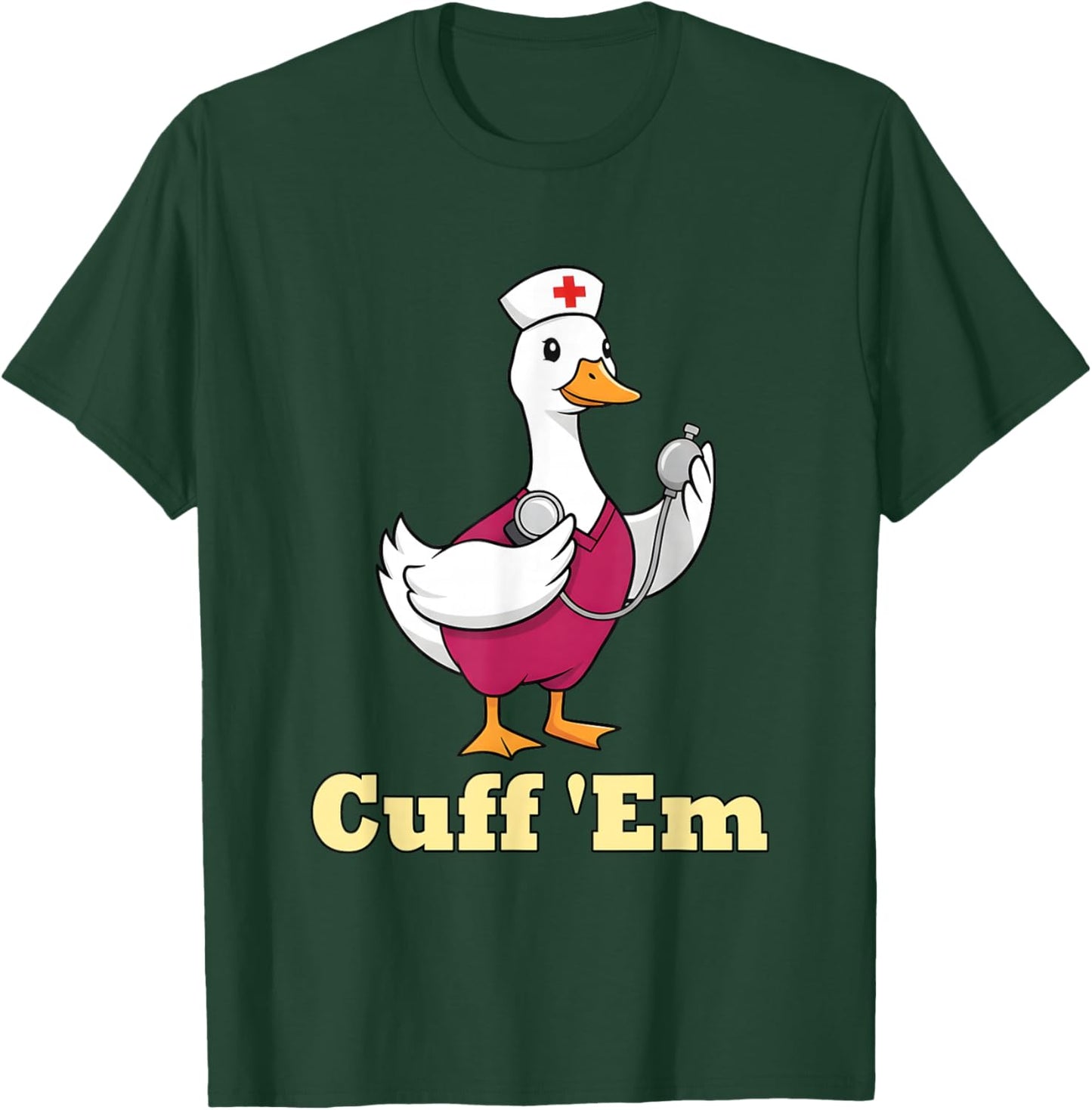 Cuff Em Nurse Shirt Funny Goose Medical Humor T-Shirt - T-Shirt | Forest