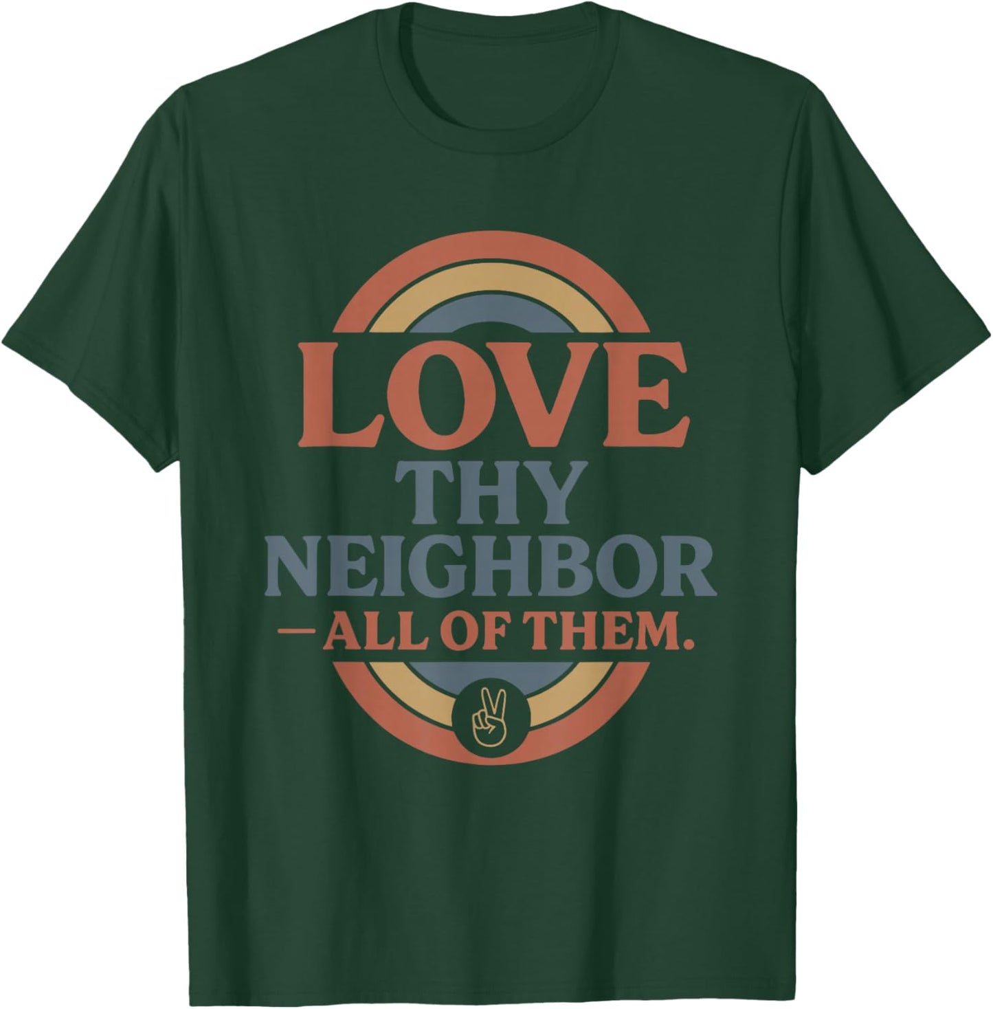 Love Thy Neighbor All of Them T-Shirt - T-Shirt | Forest