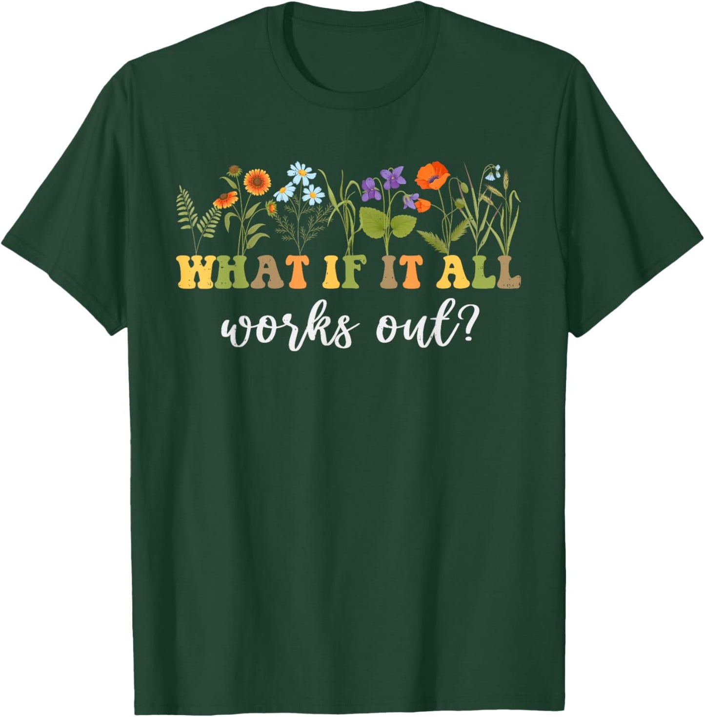 What If It All Works Out Mental Health Anxiety Positive T-Shirt - T-Shirt | Forest