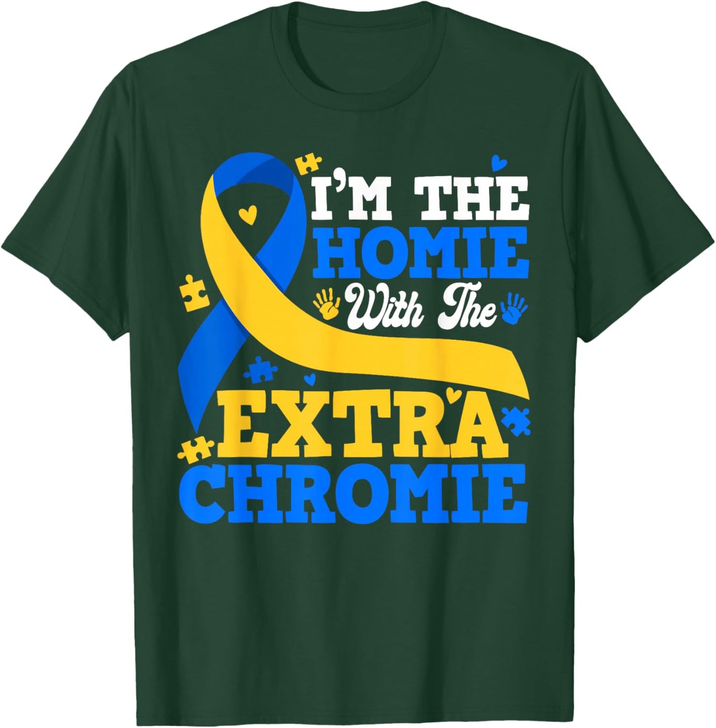 I'm The Homie with Extra Chromie Down Syndrome Boy Girl T-Shirt - T-Shirt | Forest