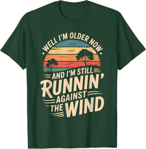 Well I’m Older Now But I’m Still Running Against The Wind T-Shirt - T-Shirt | Forest